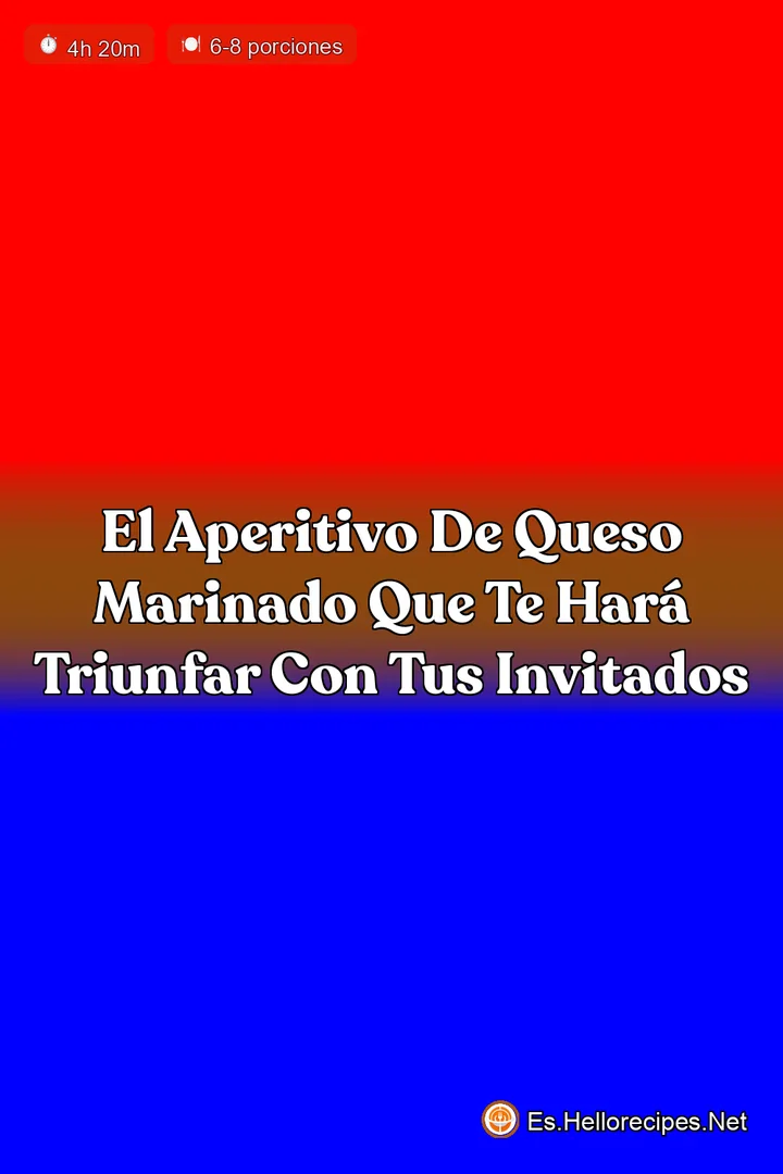 El Aperitivo de Queso Marinado que te har&aacute; triunfar con tus invitados